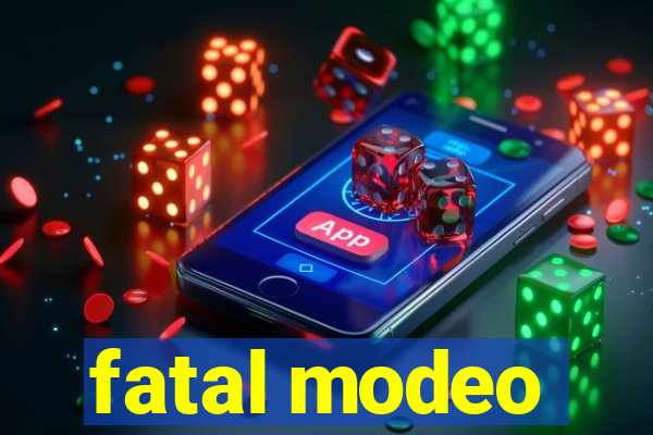 fatal modeo